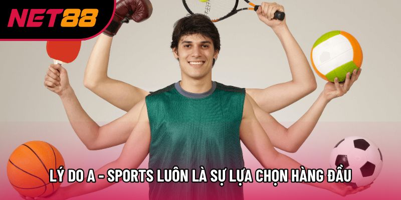Lý do A - sports luôn là sự lựa chọn hàng đầu Lý do A - sports luôn là sự lựa chọn hàng đầu